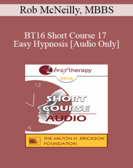 [Audio] BT16 Short Course 17 - Easy Hypnosis: Bringing Out the Best in Brief Therapy - Rob McNeilly, MBBS