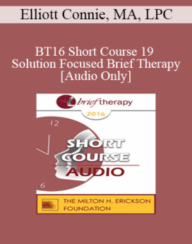 [Audio] BT16 Short Course 19 - Solution Focused Brief Therapy: Mastering the Language in Session - Elliott Connie, MA, LPC