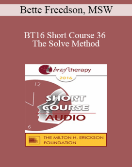 [Audio] BT16 Short Course 36 - The Solve Method: Reach Them While They Dream: Brief Therapy That Endures For Kids and Teens - Bette Freedson, MSW