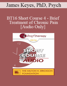 [Audio] BT16 Short Course 4 - Brief Treatment of Chronic Pain - James Keyes, PhD, Psych