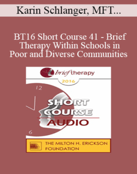 [Audio] BT16 Short Course 41 - Brief Therapy Within Schools in Poor and Diverse Communities - Karin Schlanger, MFT and Gloria Diaz Arnal, MFT Intern