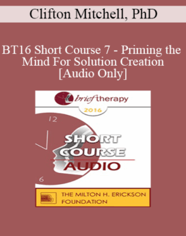 [Audio] BT16 Short Course 7 - Priming the Mind For Solution Creation - Clifton Mitchell, PhD