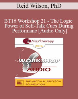 [Audio] BT16 Workshop 21 - The Logic and Power of Self-Talk Cues During Performance - Reid Wilson, PhD