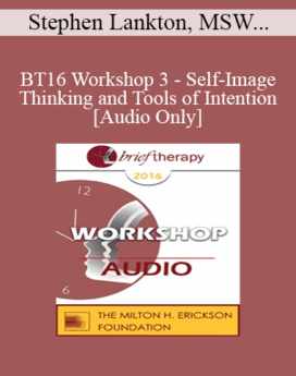 [Audio] BT16 Workshop 3 - Self-Image Thinking and Tools of Intention - Stephen Lankton, MSW, DAHB