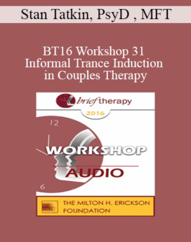[Audio] BT16 Workshop 31 - Informal Trance Induction in Couples Therapy: Partners in Chairs - Stan Tatkin, PsyD , MFT