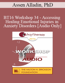 [Audio] BT16 Workshop 34 - Accessing and Healing Emotional Injuries in Anxiety Disorders - Assen Alladin, PhD