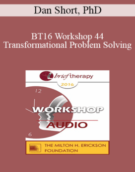 [Audio] BT16 Workshop 44 - Transformational Problem Solving: The Applied Science of Brain Growth, Happiness, and Self Empowerment - Dan Short, PhD