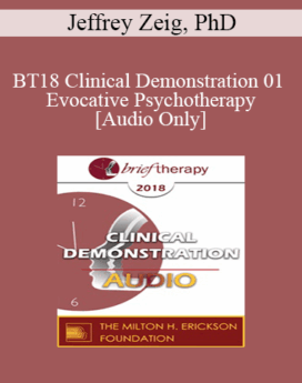 [Audio] BT18 Clinical Demonstration 01 - Evocative Psychotherapy - Jeffrey Zeig, PhD