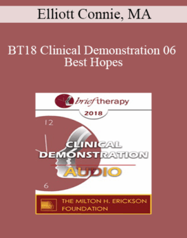 [Audio] BT18 Clinical Demonstration 06 - Best Hopes: A Live Demonstration - Elliott Connie, MA