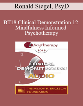 [Audio] BT18 Clinical Demonstration 12 - Mindfulness Informed Psychotherapy: A Demonstration - Ronald Siegel, PsyD