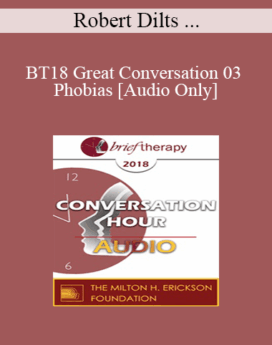 [Audio] BT18 Great Conversation 03 - Phobias - Robert Dilts and Jeffrey Zeig, PhD