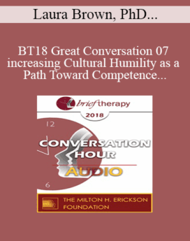 [Audio] BT18 Great Conversation 07 - increasing Cultural Humility as a Path Toward Competence - Laura Brown, PhD, ABPP and Elliott Connie, MA