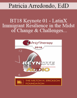 [Audio] BT18 Keynote 01 - LatinX Immigrant Resilience in the Midst of Change and Challenges - Patricia Arredondo, EdD