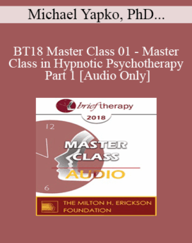 [Audio] BT18 Master Class 01 - Master Class in Hypnotic Psychotherapy Part 1 - Michael Yapko, PhD and Jeffrey Zeig, PhD
