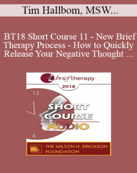 [Audio] BT18 Short Course 11 - New Brief Therapy Process - How to Quickly Release Your Negative Thought Patterns and Limiting Beliefs with Dynamic Spin Release - Tim Hallbom, MSW, and Kris Hallbom