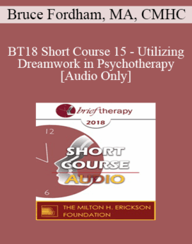 [Audio] BT18 Short Course 15 - Utilizing Dreamwork in Psychotherapy - Bruce Fordham, MA, CMHC