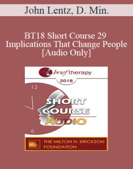 [Audio] BT18 Short Course 29 - Implications That Change People - John Lentz, D. Min.