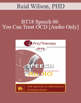 [Audio] BT18 Speech 06 - You Can Treat OCD - Reid Wilson, PHD
