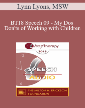 [Audio] BT18 Speech 09 - My Dos and Don'ts of Working with Children: The Union of Creativity and Problem Solving - Lynn Lyons, MSW