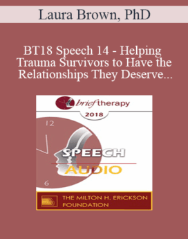 [Audio] BT18 Speech 14 - Helping Trauma Survivors to Have the Relationships They Deserve - Laura Brown, PhD