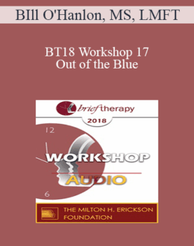 [Audio] BT18 Workshop 17 - Out of the Blue: Three Non-Medication Ways to Relieve Depression - BIll O'Hanlon, MS, LMFT