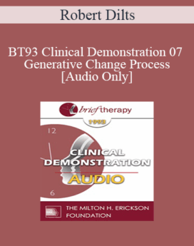 [Audio] BT93 Clinical Demonstration 07 - Generative Change Process - Robert Dilts