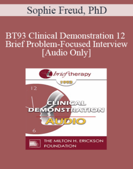 [Audio] BT93 Clinical Demonstration 12 - Brief Problem-Focused Interview - Sophie Freud, PhD