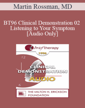 [Audio] BT96 Clinical Demonstration 02 - Listening to Your Symptom - Martin Rossman, MD