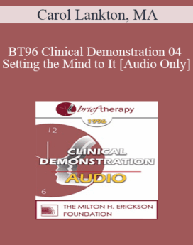 [Audio] BT96 Clinical Demonstration 04 - Setting the Mind to It - Carol Lankton, MA
