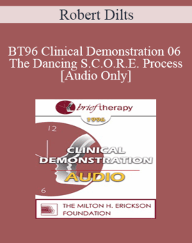 [Audio] BT96 Clinical Demonstration 06 - The Dancing S.C.O.R.E. Process - Robert Dilts