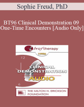 [Audio] BT96 Clinical Demonstration 09 - One-Time Encounters - Sophie Freud, PhD