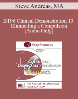 [Audio] BT96 Clinical Demonstration 13 - Eliminating a Compulsion - Steve Andreas, MA