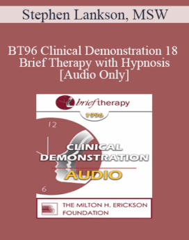 [Audio] BT96 Clinical Demonstration 18 - Brief Therapy with Hypnosis - Stephen Lankson, MSW