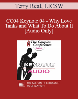 [Audio] CC04 Keynote 04 - Why Love Tanks and What To Do About It - Terry Real, LICSW