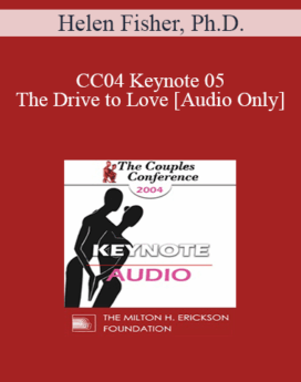 [Audio] CC04 Keynote 05 - The Drive to Love - Helen Fisher, Ph.D.