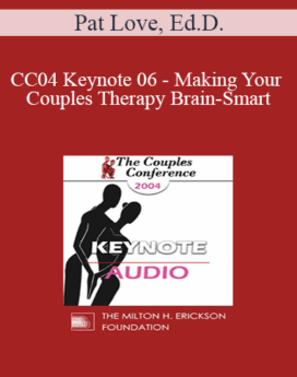 [Audio] CC04 Keynote 06 - Making Your Couples Therapy Brain-Smart: From Power Struggle to Paradigm Shift - Pat Love, Ed.D.