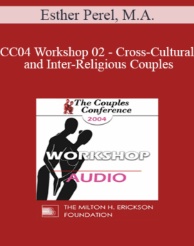 [Audio] CC04 Workshop 02 - Cross-Cultural and Inter-Religious Couples: Challenges and Choices - Esther Perel, M.A.