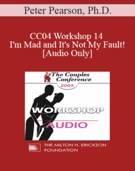 [Audio] CC04 Workshop 14 - I'm Mad and It's Not My Fault! - Peter Pearson, Ph.D.