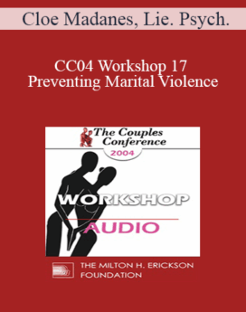 [Audio] CC04 Workshop 17 - Preventing Marital Violence: Domestic Violence II - Cloe Madanes, Lie. Psych.