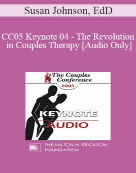 [Audio] CC05 Keynote 04 - The Revolution in Couples Therapy - Susan Johnson, EdD
