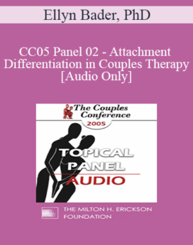 [Audio] CC05 Panel 02 - Attachment and Differentiation in Couples Therapy - Ellyn Bader, PhD