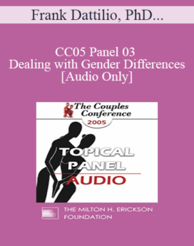 [Audio] CC05 Panel 03 - Dealing with Gender Differences - Frank Dattilio, PhD and Peggy Papp, ACSW