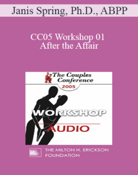 [Audio] CC05 Workshop 01 - After the Affair: Trauma and Reconnection - Janis Spring, Ph.D., ABPP