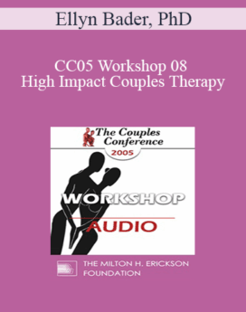 [Audio] CC05 Workshop 08 - High Impact Couples Therapy: A Developmental Model to Start and Sustain Effective Treatment and Confrontation with Difficult Couples - Part I - Ellyn Bader, PhD