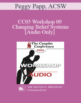 [Audio] CC05 Workshop 09 - Changing Belief Systems - Peggy Papp, ACSW