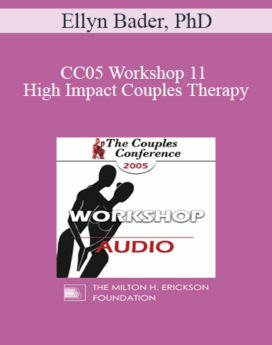 [Audio] CC05 Workshop 11 - High Impact Couples Therapy: A Developmental Model to Start and Sustain Effective Treatment and Confrontation with Difficult Couples - Part II - Ellyn Bader, PhD