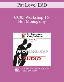 [Audio] CC05 Workshop 16 - Hot Monogamy: It's Not an Oxymoron - Pat Love, EdD