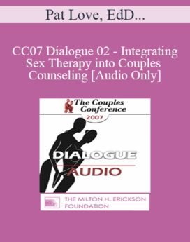 [Audio] CC07 Dialogue 02 - Integrating Sex Therapy into Couples Counseling - Pat Love, EdD, and Jeffrey Zeig, PhD