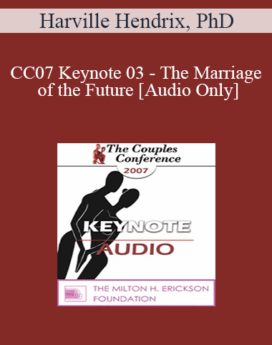 [Audio] CC07 Keynote 03 - The Marriage of the Future - Harville Hendrix, PhD