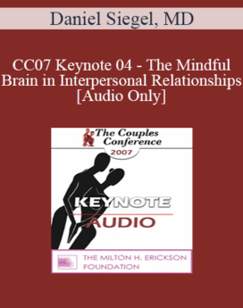 [Audio] CC07 Keynote 04 - The Mindful Brain in Interpersonal Relationships - Daniel Siegel, MD